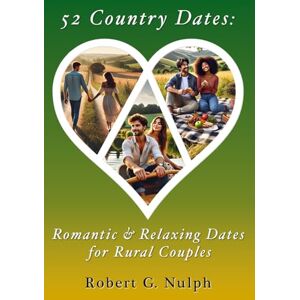 Nulph, Dr. Robert G. 52 Country Dates: Romantic & Relaxing Dates for Rural Couples (52 Dates Series: Romantic Dates for Every Lifestyle) Nulph, Dr. Robert G. 52 Country Dates: Romantic & Relaxing Dates for Rural Couples (52 Dates Series: Romantic Dates for Every Lifestyle)