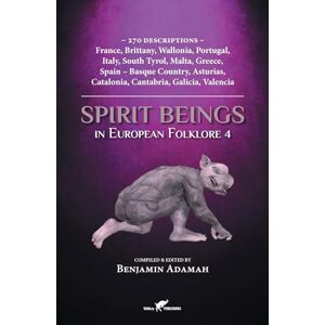 Adamah, Benjamin Spirit Beings in European Folklore 4: 270 descriptions France, Brittany, Wallonia, Portugal, Italy, South Tyrol, Malta, Greece, Spain Basque ... Cantabria, Galicia, Valencia (Compendium) Adamah, Benjamin Spirit Beings in European Folklore 4: 270 descriptions France, Brittany, Wallonia, Portugal, Italy, South Tyrol, Malta, Greece, Spain Basque ... Cantabria, Galicia, Valencia (Compendium)