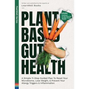 Books, LearnWell Plant Based Gut Health: A Simple 11-Step Guided Plan To Reset Your Microbiome, Lose Weight, & Prevent Your Allergy Triggers & Inflammation (FeelWell Series) Books, LearnWell Plant Based Gut Health: A Simple 11-Step Guided Plan To Reset Your Microbiome, Lose Weight, & Prevent Your Allergy Triggers & Inflammation (FeelWell Series)