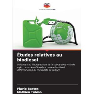 Bastos, Flavio Études relatives au biodiesel: Utilisation du liquide extrait de la coque de la noix de cajou comme antioxydant dans le biodiesel; détermination du méthylate de sodium Bastos, Flavio Études relatives au biodiesel: Utilisation du liquide extrait de la coque de la noix de cajou comme antioxydant dans le biodiesel; détermination du méthylate de sodium