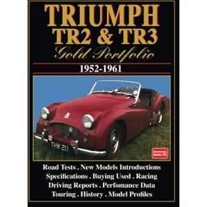 Brooklands Books Ltd TRIUMPH TR2 & TR3 Gold Portfolio 1952-1961: Road Test Book (Brooklands Books Road Tests Series) Brooklands Books Ltd TRIUMPH TR2 & TR3 Gold Portfolio 1952-1961: Road Test Book (Brooklands Books Road Tests Series)