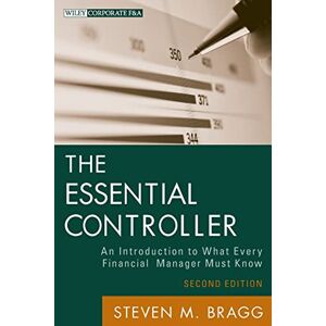 Bragg, Steven M. The Essential Controller: An Introduction to What Every Financial Manager Must Know, 2nd Edition: 582 (Wiley Corporate F&A) Bragg, Steven M. The Essential Controller: An Introduction to What Every Financial Manager Must Know, 2nd Edition: 582 (Wiley Corporate F&A)