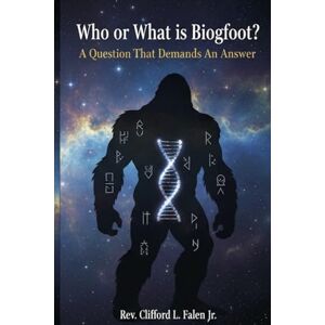Falen Jr., Rev. Clifford L. Who or What is Bigfoot: A Question That Demands an Answer (The Apocalypse in the Stars) Falen Jr., Rev. Clifford L. Who or What is Bigfoot: A Question That Demands an Answer (The Apocalypse in the Stars)
