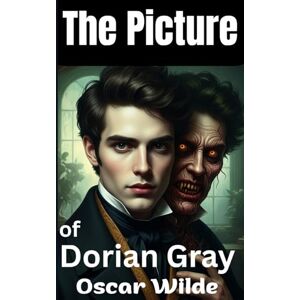 Wilde, Oscar The Picture of Dorian Gray Typos Free Text, Clean copy for A Flowless Reading, Unabridged, Restored Text – faithfully preserved, A Dark Academia I Enhanced Illustrated and Explained Wilde, Oscar The Picture of Dorian Gray Typos Free Text, Clean copy for A Flowless Reading, Unabridged, Restored Text – faithfully preserved, A Dark Academia I Enhanced Illustrated and Explained