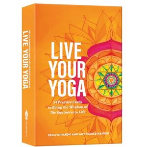Dinardo, Kelly Live Your Yoga: 54 Practice Cards to Bring the Wisdom of The Yoga Sutras to Life Dinardo, Kelly Live Your Yoga: 54 Practice Cards to Bring the Wisdom of The Yoga Sutras to Life