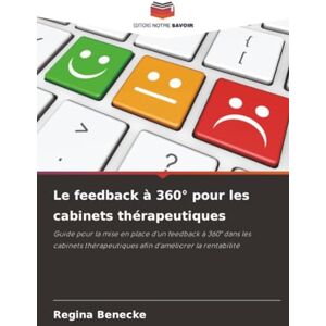 Benecke, Regina Le feedback à 360° pour les cabinets thérapeutiques: Guide pour la mise en place d'un feedback à 360° dans les cabinets thérapeutiques afin d'améliorer la rentabilité Benecke, Regina Le feedback à 360° pour les cabinets thérapeutiques: Guide pour la mise en place d'un feedback à 360° dans les cabinets thérapeutiques afin d'améliorer la rentabilité