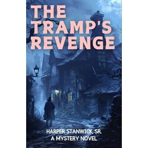 Stanwick Sr., Harper The Tramp's Revenge: Fiction Mystery Novel, set in the Quiet Village of Ridgewood During the Late 19th Century (Mystery and Thrillers) Stanwick Sr., Harper The Tramp's Revenge: Fiction Mystery Novel, set in the Quiet Village of Ridgewood During the Late 19th Century (Mystery and Thrillers)