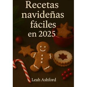 Ashford, Leah Recetas Navideñas fáciles en 2025: Rápido, Acogedor, y Económico Recetas para La temporada navideña perfecta Ashford, Leah Recetas Navideñas fáciles en 2025: Rápido, Acogedor, y Económico Recetas para La temporada navideña perfecta