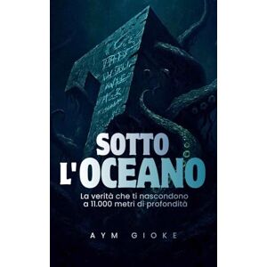 Gioke, Aym Sotto l'Oceano: La verità che ti nascondono a 11.000 metri di profondità Gioke, Aym Sotto l'Oceano: La verità che ti nascondono a 11.000 metri di profondità