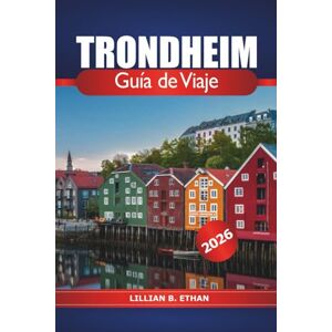 Ethan, Lillian B. Trondheim Guía de viaje 2026: Explorando la ciudad histórica de Noruega, las principales atracciones, la gastronomía local, las perspectivas culturales y consejos prácticos en escandinavo Ethan, Lillian B. Trondheim Guía de viaje 2026: Explorando la ciudad histórica de Noruega, las principales atracciones, la gastronomía local, las perspectivas culturales y consejos prácticos en escandinavo