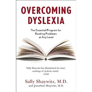 Shaywitz, Sally E. Overcoming Dyslexia: Second Edition, Completely Revised and Updated Shaywitz, Sally E. Overcoming Dyslexia: Second Edition, Completely Revised and Updated