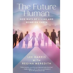Lee The Future Human: New Ways of Living and Being on Earth Lee The Future Human: New Ways of Living and Being on Earth
