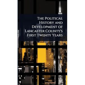 TBD The Political History and Development of Lancaster County's First Twenty Years TBD The Political History and Development of Lancaster County's First Twenty Years