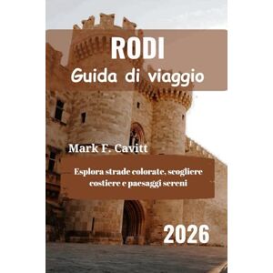 Cavitt, Mark F. RODI Guida di viaggio 2026: Esplora strade colorate, scogliere costiere e paesaggi sereni Cavitt, Mark F. RODI Guida di viaggio 2026: Esplora strade colorate, scogliere costiere e paesaggi sereni