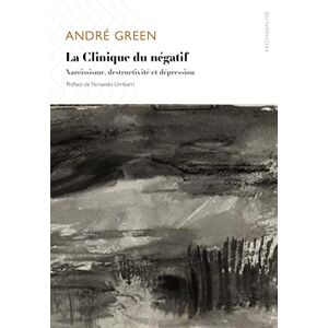 Green, André La Clinique du négatif: Narcissisme, destructivité et dépression: 044 Green, André La Clinique du négatif: Narcissisme, destructivité et dépression: 044