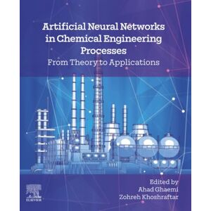 Artificial Neural Networks in Chemical Engineering Processes: From Theory to Applications Artificial Neural Networks in Chemical Engineering Processes: From Theory to Applications