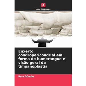 Dündar, Rıza Enxerto condropericondrial em forma de bumerangue e visão geral da timpanoplastia Dündar, Rıza Enxerto condropericondrial em forma de bumerangue e visão geral da timpanoplastia