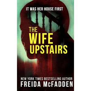 McFadden, Freida The Wife Upstairs: A twisted psychological thriller that will keep you guessing McFadden, Freida The Wife Upstairs: A twisted psychological thriller that will keep you guessing