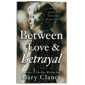Clancy, Mary Between Love & Betrayal: 1920’s leaving Ireland…living in the shadows… forbidden love… Clancy, Mary Between Love & Betrayal: 1920’s leaving Ireland…living in the shadows… forbidden love…