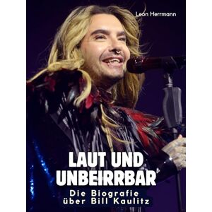 Herrmann, Leon Die Biografie über Bill Kaulitz: Laut und unbeirrbar. Hochwertige Hardcoverausgabe Herrmann, Leon Die Biografie über Bill Kaulitz: Laut und unbeirrbar. Hochwertige Hardcoverausgabe