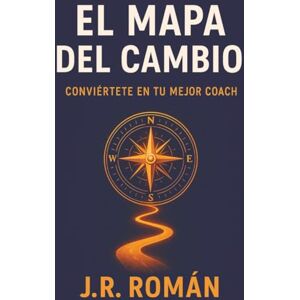 Roman, JR El Mapa del Cambio: Conviértete en tu mejor coach Roman, JR El Mapa del Cambio: Conviértete en tu mejor coach
