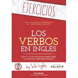 Inglés, Sila LOS VERBOS EN INGLÉS 'EJERCICIOS': Los ejercicios que necesitas para practicar los verbos en inglés ("workbook") Inglés, Sila LOS VERBOS EN INGLÉS 'EJERCICIOS': Los ejercicios que necesitas para practicar los verbos en inglés ("workbook")