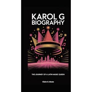 G. Moats, Claire KAROL G BIOGRAPHY: The Journey of a Latin Music Queen G. Moats, Claire KAROL G BIOGRAPHY: The Journey of a Latin Music Queen