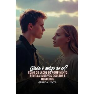 Hintz, Jessica Ainda é amigo do ex?: Como os laços de rompimento revelam motivos ocultos e obscuros Hintz, Jessica Ainda é amigo do ex?: Como os laços de rompimento revelam motivos ocultos e obscuros
