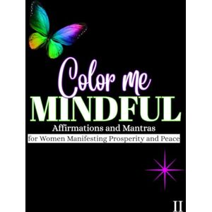 Woods, Jessica L Color Me MINDFUL 2: Affirmations and Mantras for Women Manifesting Prosperity and Peace Woods, Jessica L Color Me MINDFUL 2: Affirmations and Mantras for Women Manifesting Prosperity and Peace