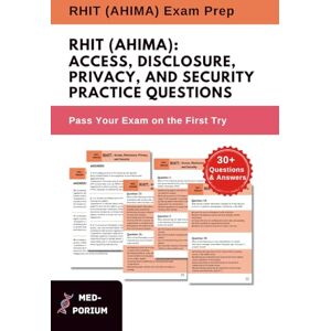 Education, MedPorium RHIT (AHIMA): Access, Disclosure, Privacy, and Security Practice Questions: AHIMA Exam Preparation Education, MedPorium RHIT (AHIMA): Access, Disclosure, Privacy, and Security Practice Questions: AHIMA Exam Preparation