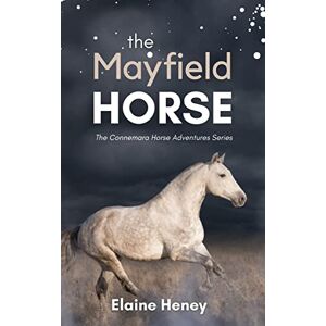 Heney, Elaine The Mayfield Horse Book 3 in the Connemara Horse Adventure Series for Kids. The perfect gift for children (Connemara Pony Adventures) Heney, Elaine The Mayfield Horse Book 3 in the Connemara Horse Adventure Series for Kids. The perfect gift for children (Connemara Pony Adventures)