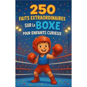 Moreau, Jacques 250 faits extraordinaires sur la boxe pour enfants curieux: Découvre la boxe en t’amusant — Règles, techniques, entraînement, fair-play & jour J — Cadeau idéal pour filles et garçons de 7 à 14 ans Moreau, Jacques 250 faits extraordinaires sur la boxe pour enfants curieux: Découvre la boxe en t’amusant — Règles, techniques, entraînement, fair-play & jour J — Cadeau idéal pour filles et garçons de 7 à 14 ans