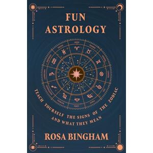 Bingham, Rosa Fun Astrology Teach Yourself the Signs of the Zodiac and What They Mean Bingham, Rosa Fun Astrology Teach Yourself the Signs of the Zodiac and What They Mean