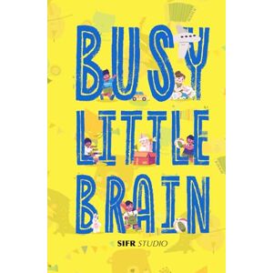 Studio, Sifr Busy Little Brain: Screen-Free Focus Activities That Build Smart Toddlers While Giving Parents a Break (Sifr Studio Kids Activity Series) Studio, Sifr Busy Little Brain: Screen-Free Focus Activities That Build Smart Toddlers While Giving Parents a Break (Sifr Studio Kids Activity Series)