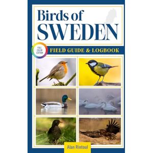 Rintoul, Alan Birds of Sweden Field Guide and Logbook: An Essential Birdwatching Guide with Identification Tips for 60 Common Bird Species in Sweden Rintoul, Alan Birds of Sweden Field Guide and Logbook: An Essential Birdwatching Guide with Identification Tips for 60 Common Bird Species in Sweden