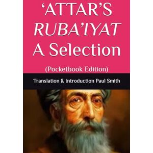 'Attar ‘ATTAR’S RUBA’IYAT A Selection: (Pocketbook Edition) 'Attar ‘ATTAR’S RUBA’IYAT A Selection: (Pocketbook Edition)