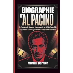 Bernier, Martial BIOGRAPHIE D'AL PACINO: Le Parrain de la Grandeur — Au cœur de la vie, de l’héritage et de la passion de l’acteur le plus intrépide d’Hollywood (Édition 2025) Bernier, Martial BIOGRAPHIE D'AL PACINO: Le Parrain de la Grandeur — Au cœur de la vie, de l’héritage et de la passion de l’acteur le plus intrépide d’Hollywood (Édition 2025)