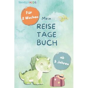 Walker, Mia Mein Reisetagebuch: Das Dino-Abenteuer für Kinder ab 5 Jahren – Dein Reisetagebuch zum Ausfüllen, Malen und für Spiele auf Reisen – 14 Tage Walker, Mia Mein Reisetagebuch: Das Dino-Abenteuer für Kinder ab 5 Jahren – Dein Reisetagebuch zum Ausfüllen, Malen und für Spiele auf Reisen – 14 Tage