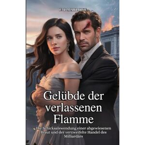 MARLOWE, E. J Gelübde der verlassenen Flamme: Die Schicksalswendung einer abgewiesenen Braut und der verzweifelte Handel des Milliardärs MARLOWE, E. J Gelübde der verlassenen Flamme: Die Schicksalswendung einer abgewiesenen Braut und der verzweifelte Handel des Milliardärs