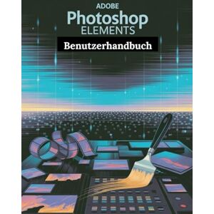 Fortnite, Zoey Adobe Photoshop Elements Benutzerhandbuch: Ein Schritt-für-Schritt-Handbuch für Anfänger und Fortgeschrittene, das wichtige Kamerafunktionen, kreative Techniken, Tipps, Tricks und mühelose Fortnite, Zoey Adobe Photoshop Elements Benutzerhandbuch: Ein Schritt-für-Schritt-Handbuch für Anfänger und Fortgeschrittene, das wichtige Kamerafunktionen, kreative Techniken, Tipps, Tricks und mühelose