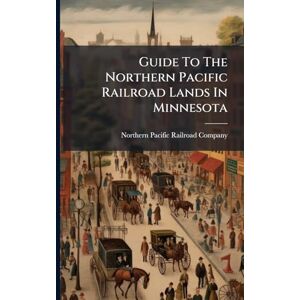United Guide To The Northern Pacific Railroad Lands In Minnesota United Guide To The Northern Pacific Railroad Lands In Minnesota