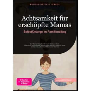 M. L. Saage, Boreas De. Achtsamkeit für erschöpfte Mamas: Selbstfürsorge im Familienalltag M. L. Saage, Boreas De. Achtsamkeit für erschöpfte Mamas: Selbstfürsorge im Familienalltag