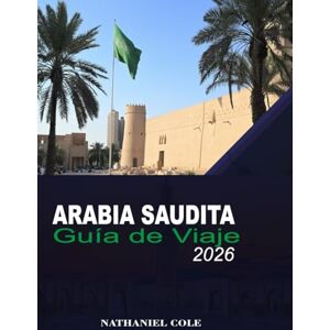 Cole, Nathaniel Guía de Viaje de Arabia Saudita 2026 Cole, Nathaniel Guía de Viaje de Arabia Saudita 2026