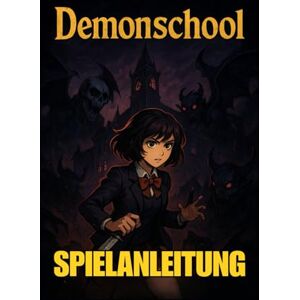 LAM, MARY R. DEMONSCHOOL SPIELANLEITUNG: Das komplette Spielerhandbuch, um jeden Kampf zu meistern, alle Geheimnisse zu entdecken, Erfolge freizuschalten und jede ... vom Anfänger bis zum Experten zu meistern LAM, MARY R. DEMONSCHOOL SPIELANLEITUNG: Das komplette Spielerhandbuch, um jeden Kampf zu meistern, alle Geheimnisse zu entdecken, Erfolge freizuschalten und jede ... vom Anfänger bis zum Experten zu meistern