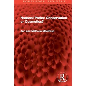 MacEwen, Ann National Parks: Conservation or Cosmetics? (Routledge Revivals) MacEwen, Ann National Parks: Conservation or Cosmetics? (Routledge Revivals)