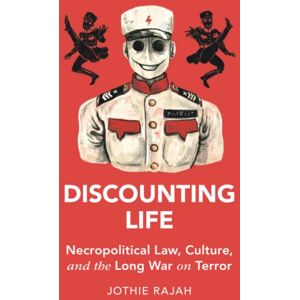 Rajah, Jothie Discounting Life: Necropolitical Law, Culture, and the Long War on Terror (Cambridge Studies in Law and Society) Rajah, Jothie Discounting Life: Necropolitical Law, Culture, and the Long War on Terror (Cambridge Studies in Law and Society)