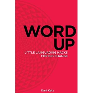 Katz, Dani Word Up: Little Languaging Hacks for Big Change: Volume 1 (The New P. Handbook) Katz, Dani Word Up: Little Languaging Hacks for Big Change: Volume 1 (The New P. Handbook)