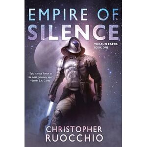 Ruocchio, Christopher Empire of Silence: The Sun Eater: Book One Ruocchio, Christopher Empire of Silence: The Sun Eater: Book One