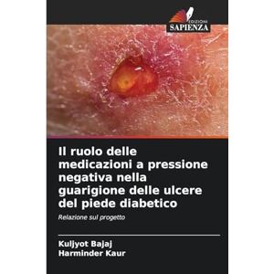 Bajaj, Kuljyot Il ruolo delle medicazioni a pressione negativa nella guarigione delle ulcere del piede diabetico: Relazione sul progetto Bajaj, Kuljyot Il ruolo delle medicazioni a pressione negativa nella guarigione delle ulcere del piede diabetico: Relazione sul progetto