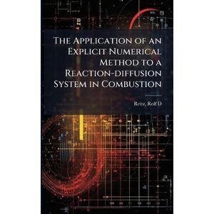 Reitz, Rolf D The Application of an Explicit Numerical Method to a Reaction-diffusion System in Combustion Reitz, Rolf D The Application of an Explicit Numerical Method to a Reaction-diffusion System in Combustion